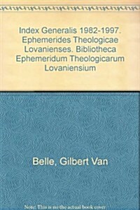 Index Generalis 1982-1997. Ephemerides Theologicae Lovanienses. Bibliotheca Ephemeridum Theologicarum Lovaniensium (Paperback)