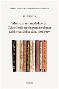 Meer Dan Een Mode-Koorts: Guido Gezelle En Zijn Postume Uitgever Lambertus Jacobus Veen, 1901-1919 (Paperback)