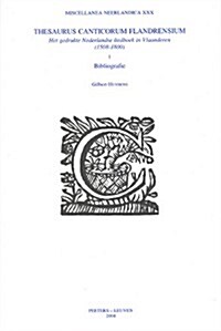 Thesaurus Canticorum Flandrensium: Het Gedrukte Nederlandse Liedboek in Vlaanderen (1508-1800). I. Bibliografie (Paperback)