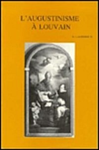 LAugustinisme A LAncienne Faculte de Theologie de Louvain: Avec La Collaboration de L. Kenis (Paperback)