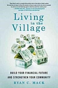 Living in the Village: Build Your Financial Future and Strengthen Your Community (Paperback)