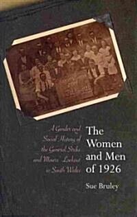 The Women and Men of 1926 : A Gender and Social History of the General Strike and Miners Lockout in South Wales (Hardcover)