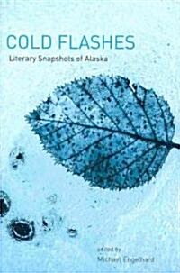 Cold Flashes: Literary Snapshots of Alaska (Paperback)