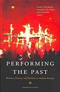 Performing the Past: Memory, History, and Identity in Modern Europe (Paperback)