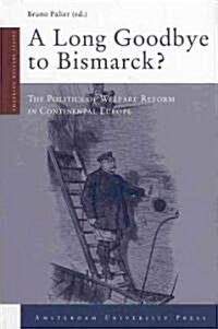 A Long Goodbye to Bismarck?: The Politics of Welfare Reform in Continental Europe (Paperback)