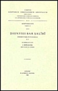 Dionysii Bar Salibi Commentarii in Evangelia, I: (Syr. II, 98), V. (Paperback)