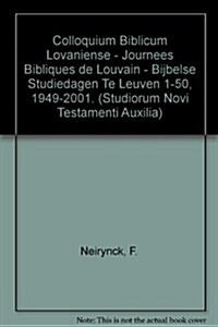 Colloquium Biblicum Lovaniense - Journees Bibliques de Louvain - Bijbelse Studiedagen Te Leuven 1-50, 1949-2001 (Paperback)