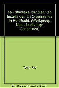 de Katholieke Identiteit Van Instellingen En Organisaties in Het Recht (Paperback)