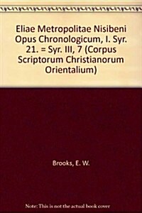 Eliae Metropolitae Nisibeni Opus Chronologicum, I. Syr. 21. = Syr. III, 7: (Syr. III, 7), T. (Paperback)