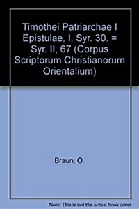 Timothei Patriarchae I Epistulae, I. Syr. 30. = Syr. II, 67: (Syr. II, 67), T. (Paperback)