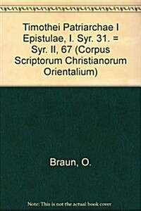 Timothei Patriarchae I Epistulae, I. Syr. 31. = Syr. II, 67: (Syr. II, 67), V. (Paperback)