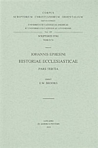 Iohannis Ephesini Historiae Ecclesiasticae Pars Tertia: (syr. III, 3), T. (Paperback)