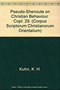 Pseudo-Shenoute on Christian Behaviour: T. (Paperback)