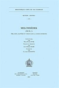 Melchisedek (NH IX, 1): Oblation, Bapteme Et Vision Dans La Gnose Sethienne (Paperback)