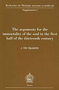 The Arguments for the Immortality of the Soul in the First Half of the Thirteenth Century (Paperback)