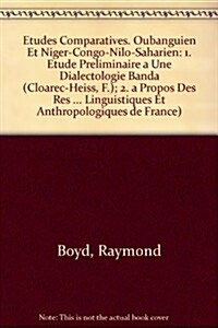Etudes Comparatives. Oubanguien Et Niger-Congo-Nilo-Saharien: 1. Etude Preliminaire a Une Dialectologie Banda (F. Cloarec-Heiss); 2. a Propos Des Ress (Paperback)