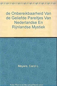 de Onbereikbaarheid Van de Geliefde: Pareltjes Van Nederlandse En Rijnlandse Mystiek (Paperback)