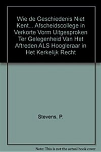 Wie de geschiedenis niet kent... Afscheidscollege in verkorte vorm uitgesproken ter gelegenheid van het aftreden als hoogleraar in het kerkelijk recht (Paperback)