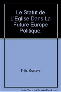 Le Statut de lEglise Dans La Future Europe Politique (Paperback)