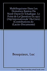 Multilinguisme Dans Les Domaines Bantou Du Nord-Ouest Et Tchadique. Le Point de La Question En 1977 (Atp Internationale Du Cnrs) (Paperback)