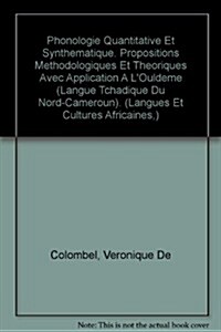 Phonologie Quantitative Et Synthematique. Propositions Methodologiques Et Theoriques Avec Application A LOuldeme (Langue Tchadique Du Nord-Cameroun) (Paperback)