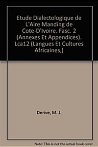 Etude Dialectologique de LAire Manding de Cote-DIvoire. Fasc. 2 (Annexes Et Appendices) (Paperback)