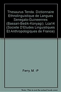 Thesaurus Tenda. Dictionnaire Ethnolinguistique de Langues Senegalo-Guineennes (Bassari-Bedik-Konyagi) (Paperback)