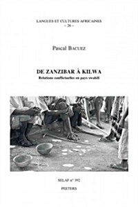 de Zanzibar a Kilwa. Relations Conflictuelles En Pays Swahili (Paperback)