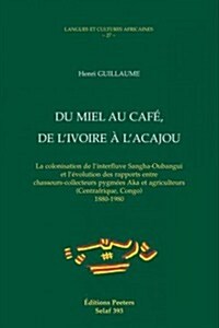 Du Miel Au Cafe, de LIvoire A LAcajou (Paperback)
