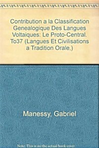 Contribution a la Classification Genealogique Des Langues Voltaiques: Le Proto-Central (Paperback)