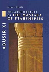 Abusir XI: The Architecture of the Mastaba of Ptahshepses (Hardcover)