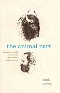 The Animal Part: Human and Other Animals in the Poetic Imagination (Hardcover)