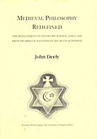 Medieval Philosophy Redefined: The Development of Cenoscopic Science, Ad354 to 1644 (from the Birth of Augustine to the Death of Poinsot) (Hardcover, New)