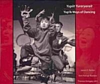 Yupiit Yuraryarait: Yupik Ways of Dancing (Hardcover)