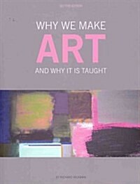 Why We Make Art : And Why it is Taught (Paperback, Second Edition)