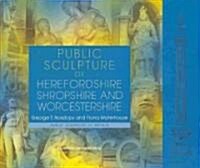 Public Sculpture of Herefordshire, Shropshire and Worcestershire (Hardcover)