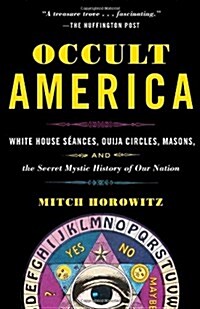 Occult America: White House Seances, Ouija Circles, Masons, and the Secret Mystic History of Our Nation (Paperback)