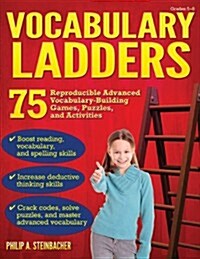 Vocabulary Ladders : 75 Reproducible Advanced Vocabulary-Building Games, Puzzles, and Activities (Grades 5-8) (Paperback)