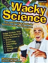 Wacky Science: Fun and Exciting Hands-On Activities for the Classroom (Grades 5-8) (Paperback)