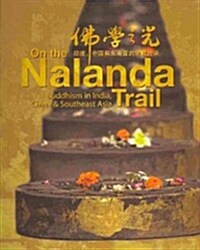 On the Nalanda Trail : Buddhism in India, China, and Southeast Asia (Paperback)
