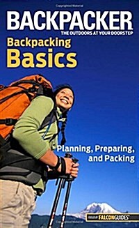 Backpacker Backpacking Basics: Planning, Preparing, and Packing (Paperback)