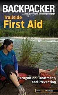 Backpacker Trailside First Aid: Recognition, Treatment, and Prevention (Paperback)