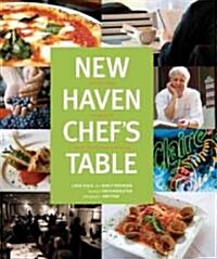 New Haven Chefs Table: Restaurants, Recipes, and Local Food Connections (Hardcover)