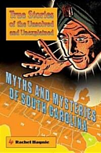 Myths and Mysteries of South Carolina: True Stories of the Unsolved and Unexplained (Paperback)