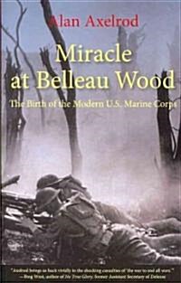 Miracle at Belleau Wood: The Birth of the Modern U.S. Marine Corps (Paperback)
