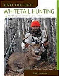 Pro Tactics(tm) Whitetail Hunting: Expert Strategies and Techniques for a Successful Hunt (Paperback)