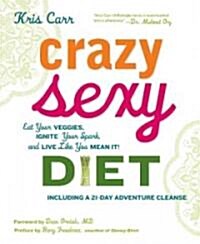 [중고] Crazy Sexy Diet: Eat Your Veggies, Ignite Your Spark, and Live Like You Mean It! (Hardcover)