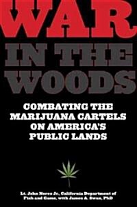 War in the Woods: Combating the Marijuana Cartels on Americas Public Lands (Paperback)