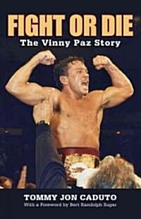 Fight or Die: The Vinny Paz Story (Paperback)