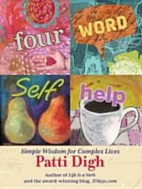 Four-Word Self-Help: Simple Wisdom for Complex Lives (Hardcover)